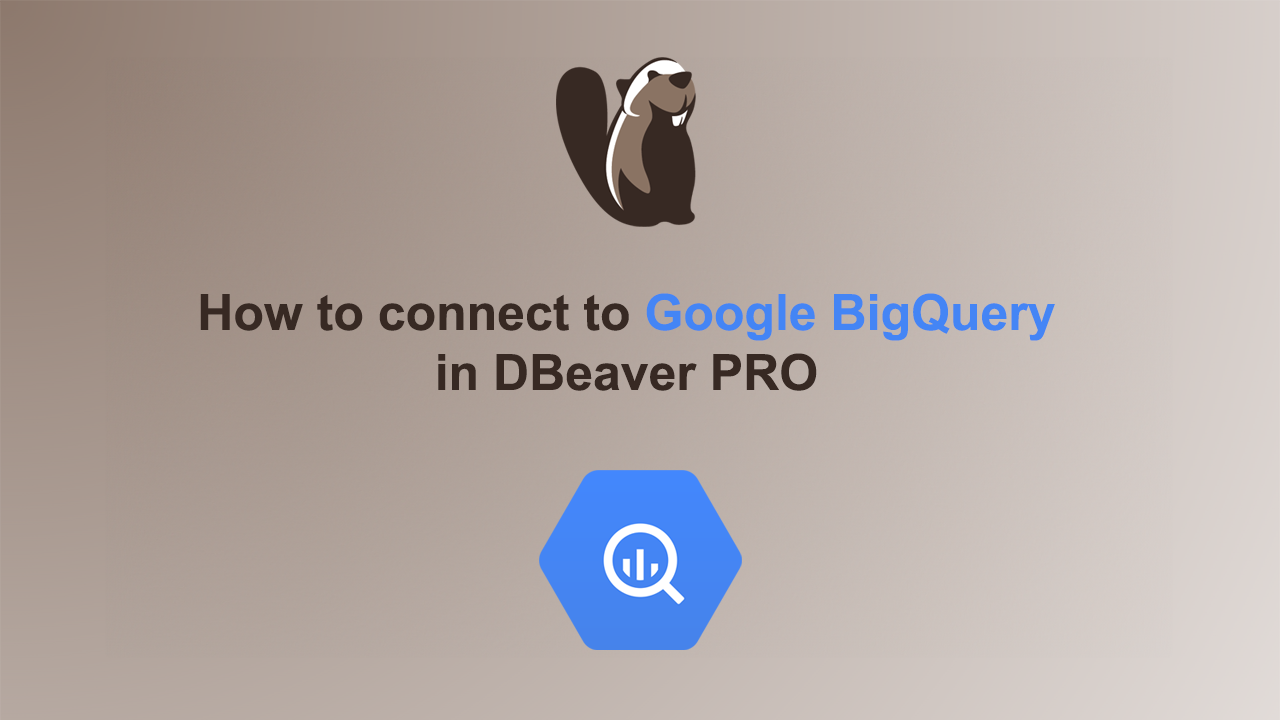 DBeaver Tutorial | How to Connect to BigQuery in DBeaver PRO