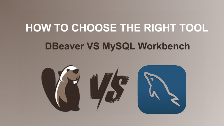 How to choose the right tool: DBeaver VS MySQL Workbench