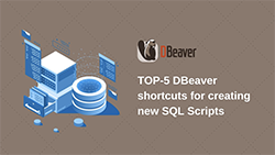TOP-5 DBeaver shortcuts for creating new SQL Scripts